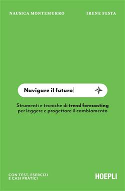 Navigare il futuro. Strumenti e tecniche di trend forecasting per leggere e progettare il cambiamento
