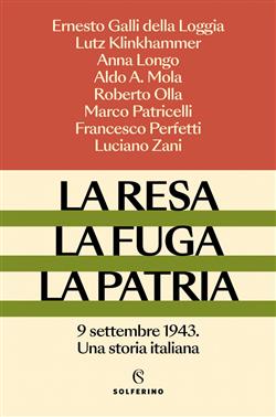 La resa, la fuga, la patria. 9 settembre 1943. Una storia italiana