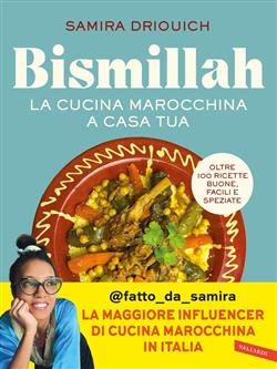 Bismillah. La cucina marocchina a casa tua. Oltre 100 ricette buone, facili e speziate