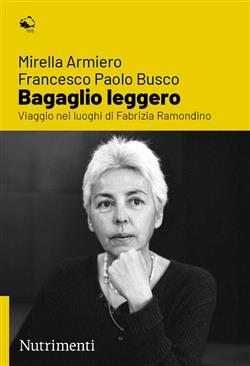 Bagaglio leggero. Viaggio nei luoghi di Fabrizia Ramondino