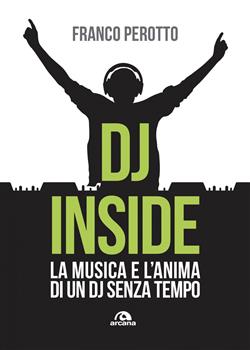 DJ Inside. La musica e l'anima di un DJ senza tempo