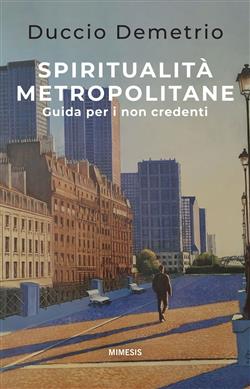 Spiritualità metropolitane. Guida per i non credenti