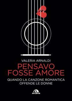 Pensavo fosse amore. Quando la canzone romantica offende le donne