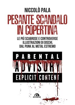 Pesante scandalo in copertina. Le più scabrose e controverse illustrazioni di dischi. Dal punk al metal estremo