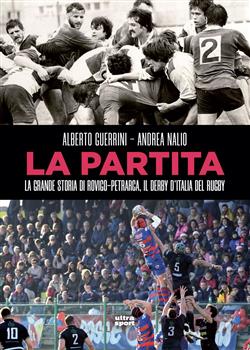 La partita. La grande storia di Rovigo-Petrarca, il derby d'Italia del rugby
