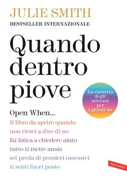 Quando dentro piove. Open When... Il libro da aprire quando non riesci a dire di no, fai fatica a chiedere aiuto, tutto ti mette ansia, sei preda di pensieri ossessivi, ti senti fuori posto