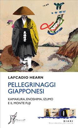 Pellegrinaggi giapponesi. Kamakura, Enoshima, Izumo e il monte Fuji
