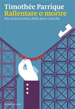 Rallentare o morire. Per un'economia della post-crescita