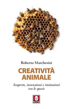 Creatività animale. Scoperte, invenzioni e imitazioni tra le specie