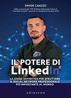 Il potere di LinkedIn©. La guida definitiva per sfruttare il social network professionale più importante al mondo