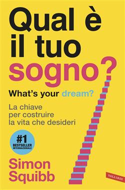 Qual è il tuo sogno? What's your dream? La chiave per costruire la vita che desideri
