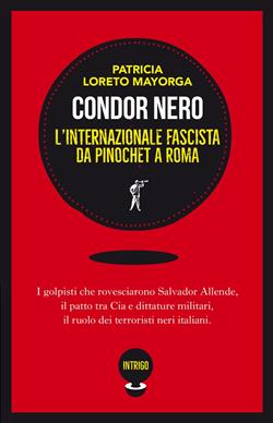 Condor nero. L'Internazionale fascista da Pinochet a Roma
