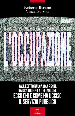 L'occupazione. Dall'editto bulgaro a Renzi, da Draghi fino a TeleMeloni. Ecco chi e come ha ucciso il servizio pubblico