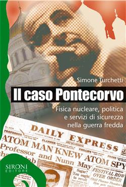 Il caso Pontecorvo. Fisica nucleare, politica e servizi di sicurezza nella guerra fredda