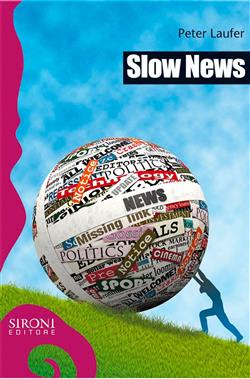 Slow news. Manifesto per un consumo critico dell'informazione