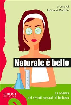 Naturale è bello? La scienza dei rimedi naturali di bellezza