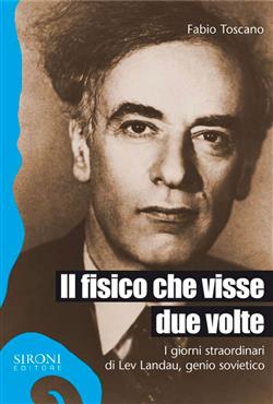 Il fisico che visse due volte. I giorni straordinari di Lev Landau, genio sovietico