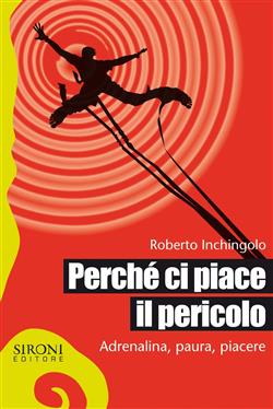 Perché ci piace il pericolo. Adrenalina, paura, piacere