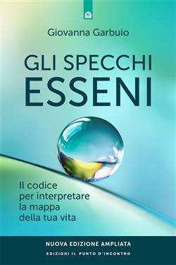 Gli specchi esseni. Il codice per interpretare la mappa della tua vita. Nuova ediz.