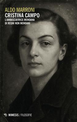 Cristina Campo. L'ambasciatrice mondana di regni non mondani