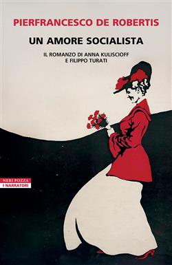 Un amore socialista. Il romanzo di Anna Kuliscioff e Filippo Turati