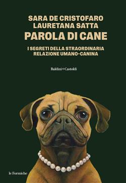 Parola di cane. I segreti della straordinaria relazione umano-canina