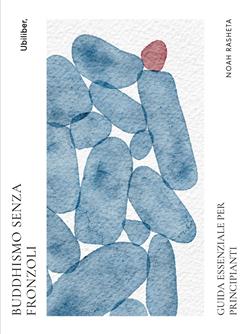 Buddhismo senza fronzoli. Guida essenziale per principianti