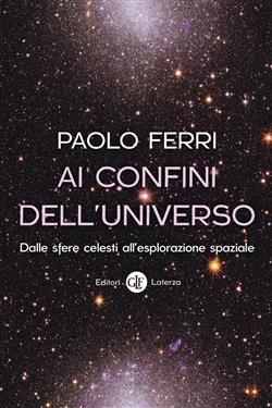 Ai confini dell'universo. Dalle sfere celesti all'esplorazione spaziale