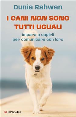 I cani non sono tutti uguali. Impara a capirli per comunicare con loro