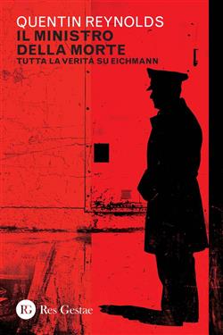 Il ministro della morte. Tutta la verità su Eichmann