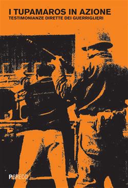 I Tupamaros in azione. Testimonianze dirette dei guerriglieri