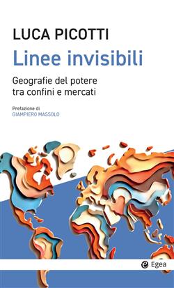Linee invisibili. Geografie del potere tra confini e mercati