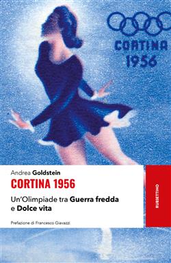 Cortina 1956. Un'Olimpiade tra Guerra fredda e Dolce vita