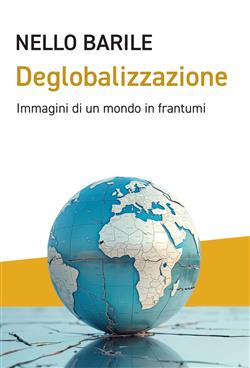 Deglobalizzazione. Immagini di un mondo in frantumi