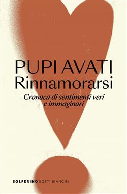 Rinnamorarsi. Cronaca di sentimenti veri e immaginari