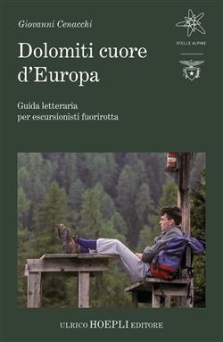 Dolomiti cuore d'Europa. Guida letteraria per escursionisti fuorirotta