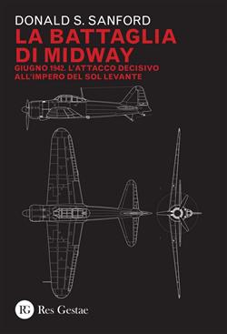 La battaglia di Midway. Giugno 1942. L'attacco decisivo all'impero del Sol Levante