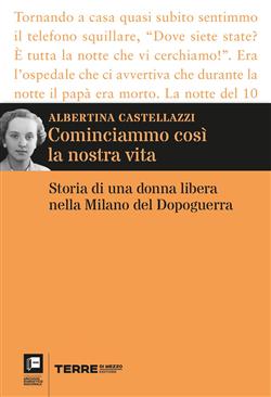 Cominciammo così la nostra vita. Storia di una donna libera nella Milano del Dopoguerra