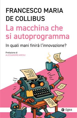 La macchina che si autoprogramma. In quali mani finirà l'innovazione?