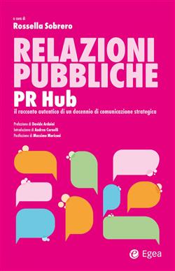 Relazioni pubbliche. PR Hub. Il racconto autentico di un decennio di comunicazione strategica