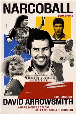 Narcoball. Amore, morte e calcio nella Colombia di Escobar