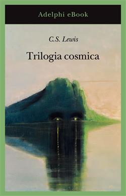 Trilogia cosmica: Lontano dal pianeta silenzioso-Perelandra-Quell'orribile forza