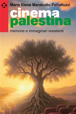 Cinema Palestina. Memorie e immaginari resistenti
