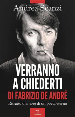 Verranno a chiederti di Fabrizio De André. Ritratto d'amore di un poeta eterno