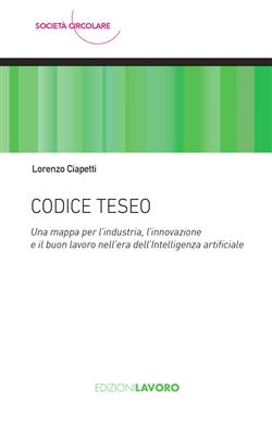 Codice Teseo. Una mappa per l'industria, l'innovazione e il buon lavoro nell'era dell'Intelligenza Artificiale
