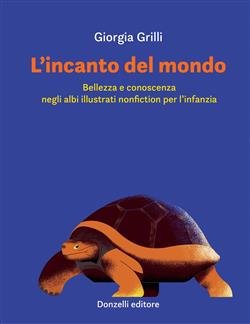 L'incanto del mondo. Bellezza e conoscenza negli albi illustrati nonfiction per l'infanzia