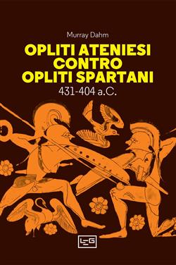 Opliti ateniesi contro opliti spartani. 431-404 a.C.