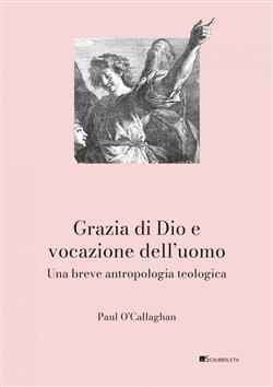 Grazia di Dio e vocazione dell'uomo. Una breve antropologia teologica