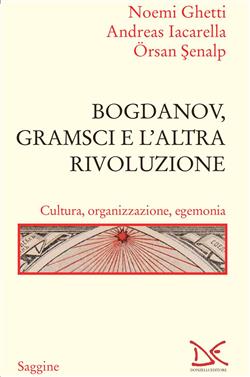 Bogdanov, Gramsci e l'altra rivoluzione. Cultura, organizzazione, egemonia