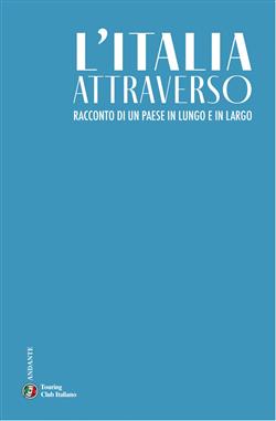 L'Italia attraverso. Racconto di un paese in lungo in largo
